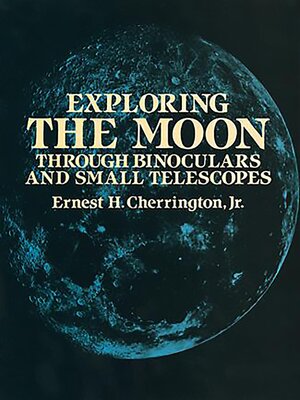 cover image of Exploring the Moon Through Binoculars and Small Telescopes